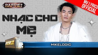 Nhạc Cho Mẹ - Mikelodic - Team Thái VG | Rap Việt 2023 [MV Lyrics]