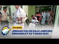 Kloter Terakhir Jemaah Calon Haji Asal Lampung Berangkat ke Tanah Suci