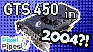 Can you GAME on a GeForce GTS 450 in 2004??