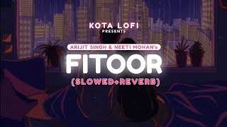 Fitoor [Slowed+Reverb] | Arijit Singh | Neeti Mohan | Shamshera | Ranbir Kapoor | @KotaLofi