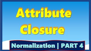 DBMS | NORMALIZATION PART 4 | Attribute Closure