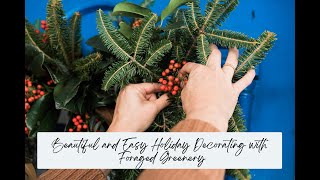 Beautiful and Easy Holiday Decorating with Foraged Greenery