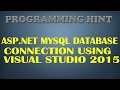 HOW TO MYSQL DATABASE CONNECTION IN ASP.NET WITH C# USING VISUAL STUDIO 2015?BY PROGRAMMING HINT