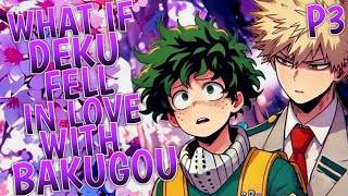 What If Deku Fell In Love With Bakugou Part 3 Final