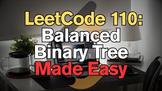 LeetCode 110: Balanced Binary Tree Made Easy for Complete Beginners - Python Tutorial