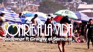 Sonríe a la vida - Baldemar ft Grabity el Samurai (video oficial HD) prod Arauco Callejero