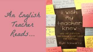 An English Teacher Reads I Wish My Teacher Knew by Kyle Schwartz (Ch. 2)