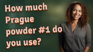 How much Prague powder #1 do you use?