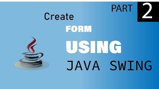 Creating Form using Java Swing Part 2