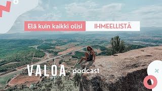 Elämän ihmeellisyys ja realismi // VALOA-podcast Jakso 9.