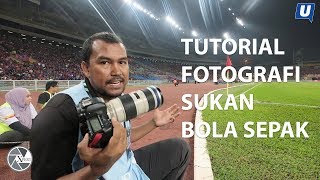 TUTORIAL FOTOGRAFI - SUKAN BOLA SEPAK