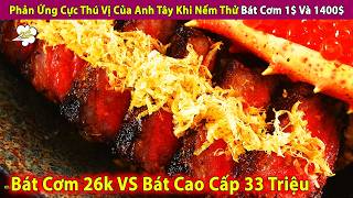 Phản Ứng Cực Thú Vị Của Anh Tây Khi Nếm Thử Bát Cơm 1$ Và 1400$ | Review Con Người Và Cuộc Sống
