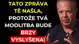 TATO ZPRÁVA tě našla, protože TVÁ MODLITBA bude brzy VYSLYŠENA | Dr. Joe Dispenza