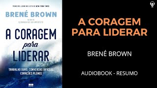 A Coragem Para Liderar - Brené Brown - Áudiobook [RESUMO]