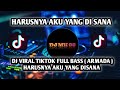 DJ HARUSNYA AKU YG DISANA ( ARMADA ) TIKTOK VIRAL