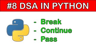 DSA in Python #8: Break, Continue and Pass Statement in Python | Explained