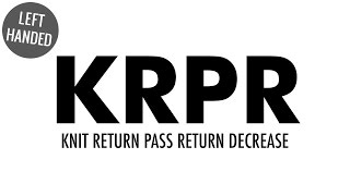 The Knit Return Pass Return Decrease (KRPR):: Knitting Decrease :: Left Handed