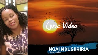 Jane Muthoni- Ngai Ndungiiriria [Lyric Video]