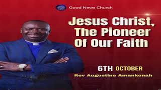 Jesus Christ, The Pioneer of Our Faith || Rev. Augustine Amankonah 10.06.24