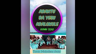 ABANTU BA YESU ABALOKOLE. BY: TONIC MELODIES CHOIR