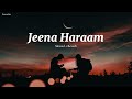 Jeena Haraam (Slowed + Reverb) | Vishal Mishra, Shilpa Rao | Crakk | Fawustixs