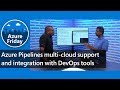 Azure Pipelines multi-cloud support and integration with DevOps tools | Azure Friday