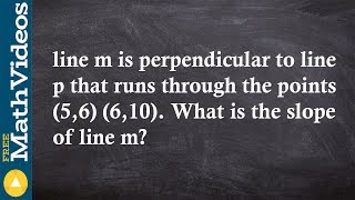 SAT ACT Prep Determine the slope of a line perpendicular to another line through two points