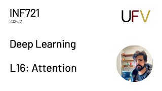 UFV - INF721: Deep Learning - L16: Attention