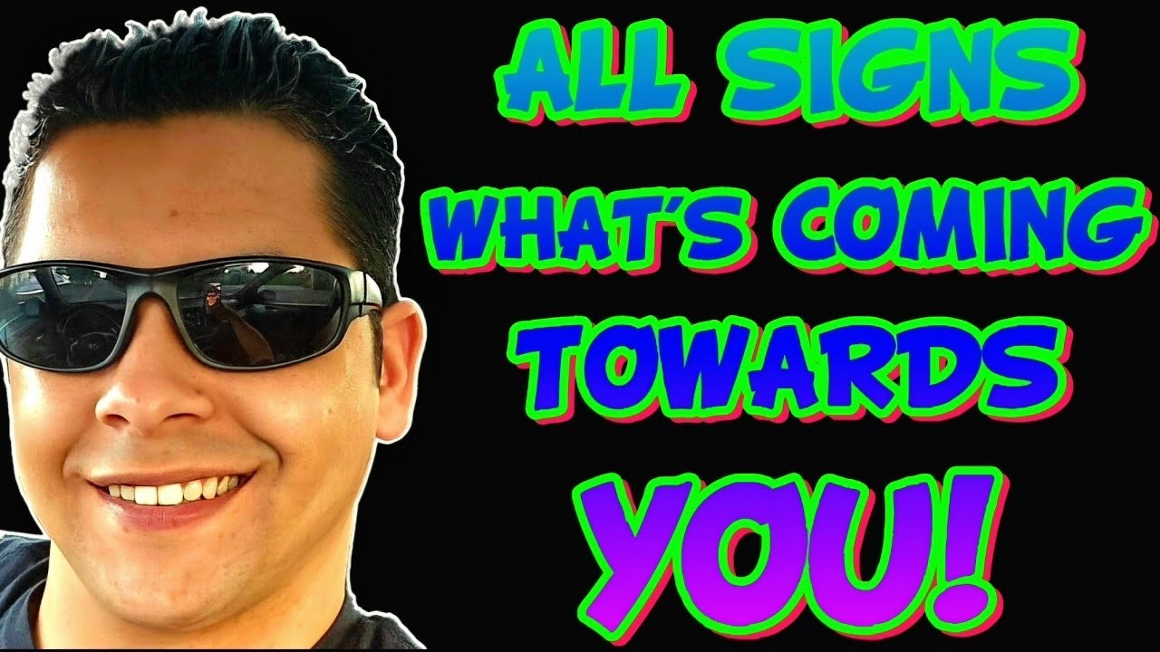 All Signs What S Coming Towards You Youtube