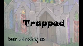 Trapped / Bean and Nothingness