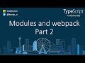 TypeScript tutorial:  Modules and webpak Part 2