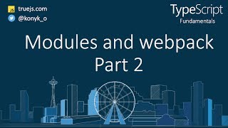 TypeScript tutorial: Modules and webpak Part 2