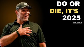 DO OR DIE, IT'S 2025  | TONY ROBBINS MOTIVATION SPEECH