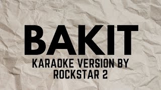 BAKIT  #karaoke VERSION POPULARIZED BY ROCKSTAR 2