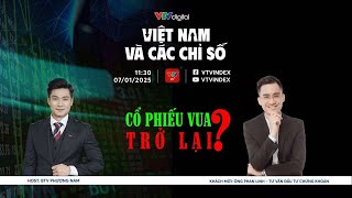 VIỆT NAM VÀ CÁC CHỈ SỐ 07/01/25: CỔ PHIẾU VUA TRỞ LẠI?