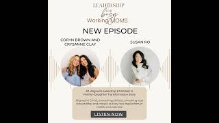 62 | Aligned Leadership & Mindset: A Mother-Daughter Transformation Story-Coryn Brown & Crysann...
