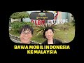 Malaysia Ep.1 | Mobil Indonesia Masuk Malaysia