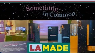 LA Made - Something in Common: A Virtual Tour