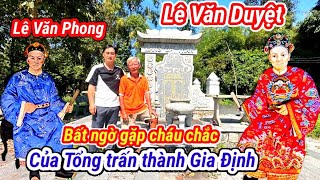 Bất ngờ gặp được hậu duệ Tổng Trấn Thành gia Định Lê Văn Duyệt tại mộ Lê Văn Phong