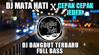 DJ MATA HATI X CEPAK CEPAK JEDER dj dangdut terbaru 2021 full bass