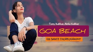 GOA BEACH - Tony kakkar | Neha kakkar | GB dance choreography| Dance Video