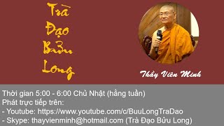 Trà Đạo Bửu Long | HT. Viên Minh | Ngày 20/02/2022