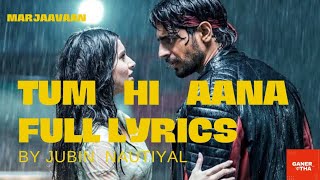 Tum Hi Aana Full Lyrical Song -Marjaavaan | Riteish D, Sidharth M,|Jubin Nautiyal, Payal Dev, Kunaal