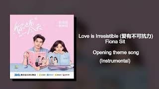 Fiona Sit - Love is Irresistible (爱有不可抗力) (My Boss OST) Opening Theme Song Instrumental