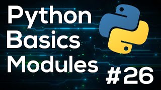 Modules - Python Programming Basics For Beginners #26