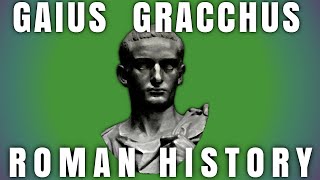 Gaius Gracchus | 132 - 121 | Roman History DOCUMENTARY