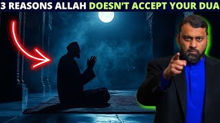 THREE REASONS ALLAH IS NOT ACCEPTING YOUR DUA !