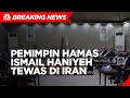 Pemimpin Hamas Ismail Haniyeh Tewas Dibunuh di Teheran Iran