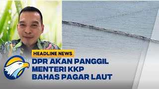 [HEADLINE NEWS, 15/01] Komisi 4 DPR RI Akan Panggil Menteri KKP Untuk Bahas Pagar Laut Misterius