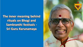 The inner meaning behind rituals on Bhogi and Samkranthi festivals -          Sri Guru Karunamaya